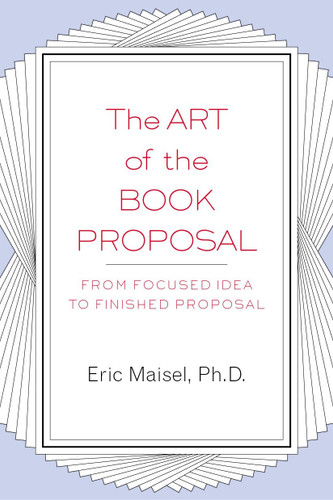 The Art of the Book Proposal: From Focused Idea to Finished Proposal book cover by Eric Maisel