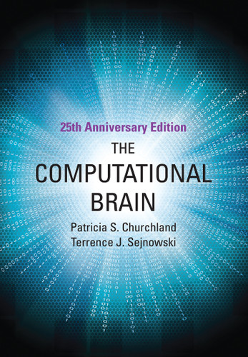 The Computational Brain, 25th Anniversary Edition (Computational Neuroscience Series) book cover by Patricia S. Churchland, Terrence J. Sejnowski