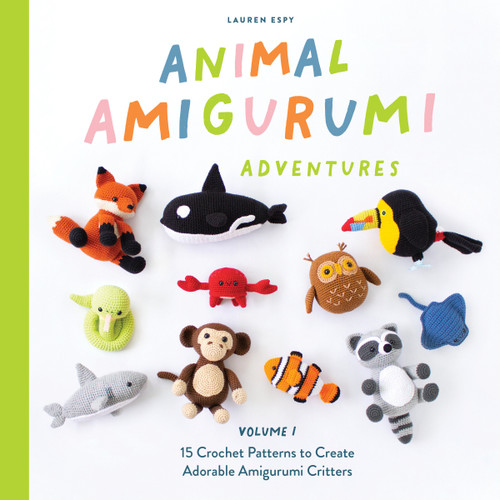 Animal Amigurumi Adventures Vol. 1: 15 Crochet Patterns to Create Adorable Amigurumi Critters book cover by Lauren Espy