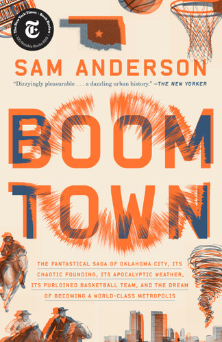 Boom Town: The Fantastical Saga of Oklahoma City, Its Chaotic Founding... Its Purloined Basketball Team, and the Dream of Becoming a World-class Metropolis book cover by Sam Anderson