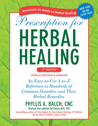 Prescription for Herbal Healing, 2nd Edition: An Easy-to-Use A-to-Z Reference to Hundreds of Common Disorders and Their Herbal Remedies book cover by Phyllis A. Balch CNC, Stacey Bell