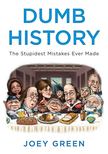 Dumb History: The Stupidest Mistakes Ever Made book cover by Joey Green