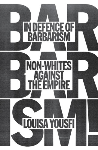 In Defense of Barbarism: Non-Whites Against the Empire book cover by Louisa Yousfi
