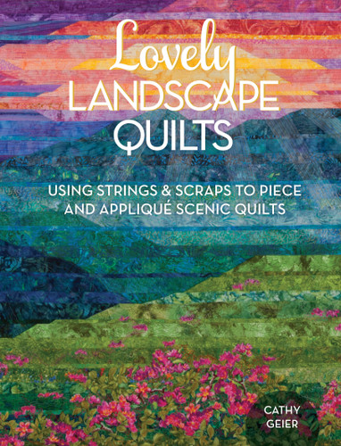 Lovely Landscape Quilts: Using Strings and Scraps to Piece and Applique Scenic Quilts book cover by Cathy Geier