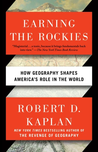 Earning the Rockies: How Geography Shapes America's Role in the World book cover by Robert D. Kaplan
