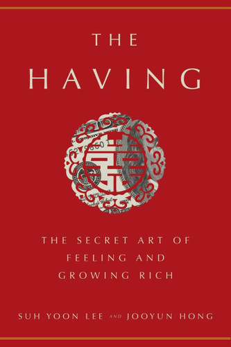 The Having: The Secret Art of Feeling and Growing Rich Cover The Having: The Secret Art of Feeling and Growing Rich Cover