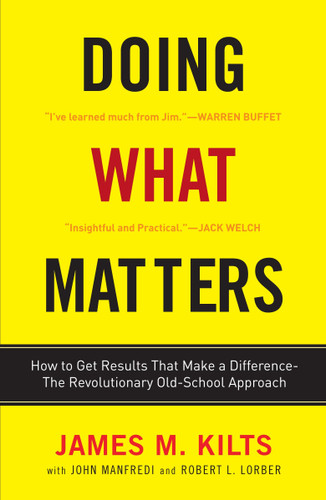 Doing What Matters: How to Get Results That Make a Difference - The Revolutionary Old-School Approach book cover by James M. Kilts, Robert L. Lorber, John F. Manfredi