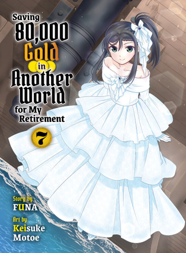 Saving 80,000 Gold in Another World for My Retirement 7 (light novel) (Saving 80,000 Gold (light novel)) book cover by FUNA