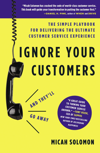 Ignore Your Customers (and They'll Go Away): The Simple Playbook for Delivering the Ultimate Customer Service Experience Cover