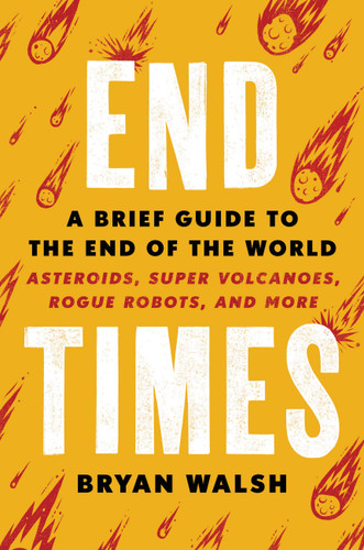 End Times: A Brief Guide to the End of the World book cover by Bryan Walsh