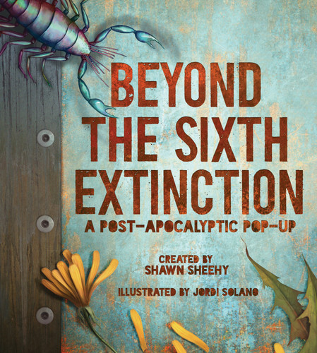 Beyond the Sixth Extinction: A Post-Apocalyptic Pop-Up book cover by Shawn Sheehy