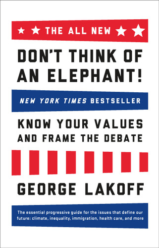 The ALL NEW Don't Think of an Elephant!: Know Your Values and Frame the Debate book cover by George Lakoff