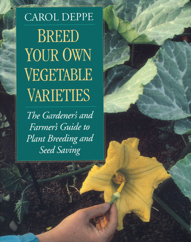 Breed Your Own Vegetable Varieties: The Gardener's and Farmer's Guide to Plant Breeding and Seed Saving, 2nd Edition book cover by Carol Deppe