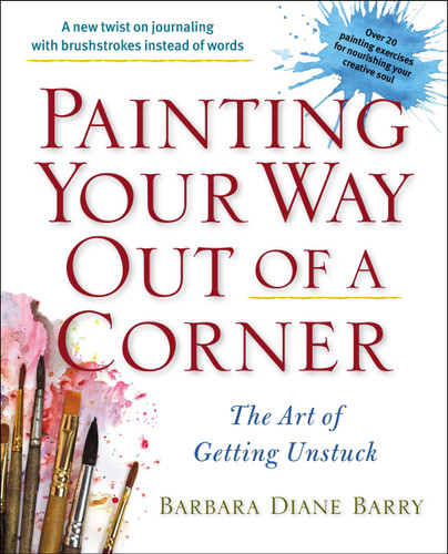 Painting Your Way Out of a Corner: The Art of Getting Unstuck book cover by Barbara Diane Barry