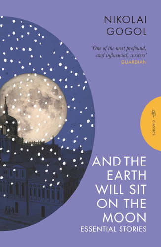 And the Earth Will Sit on the Moon: Essential Stories (Pushkin Press Classics) book cover by Nikolai Gogol