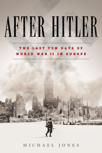 After Hitler: The Last Ten Days of World War II in Europe book cover by Michael Jones