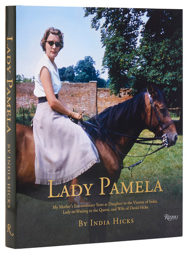 Lady Pamela: My Mother's Extraordinary Years as Daughter to the Viceroy of India, Lady-in-Waiting to the Queen, and Wife of David Hicks book cover by India Hicks