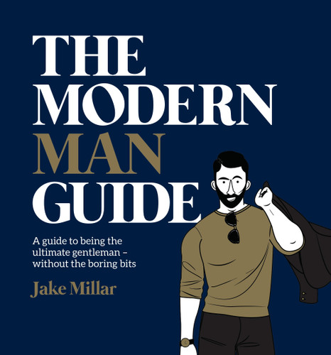 The Modern Man Guide: A Guide to Being the Ultimate Gentleman - Without the Boring Bits book cover by Jake Millar