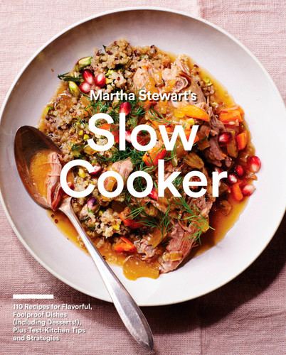 Martha Stewart's Slow Cooker: 110 Recipes for Flavorful, Foolproof Dishes (Including Desserts!), Plus Test-Kitchen Tips and Strategies: A Cookbook book cover by Editors of Martha Stewart Living