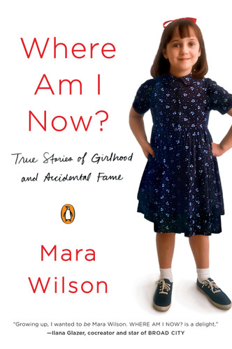 Where Am I Now?: True Stories of Girlhood and Accidental Fame book cover by Mara Wilson
