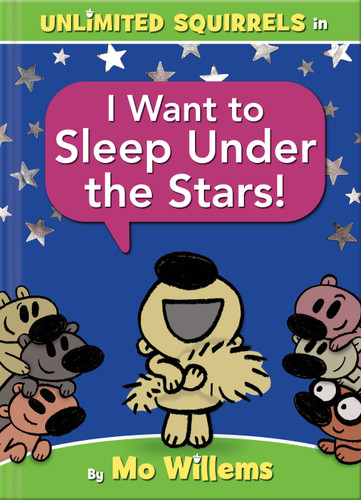 I Want to Sleep Under the Stars!-An Unlimited Squirrels Book (Unlimited Squirrels) book cover by Mo Willems