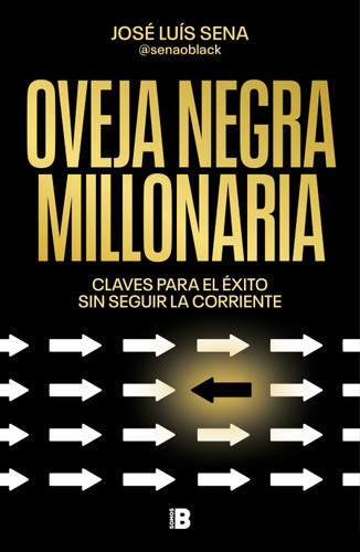 Oveja negra millonaria. Claves para el éxito sin seguir la corriente / Millionaire Black Sheep book cover by José Luis Sena
