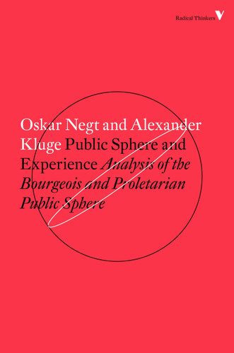Public Sphere and Experience: Analysis of the Bourgeois and Proletarian Public Sphere book cover by Alexander Kluge, Oskar Negt