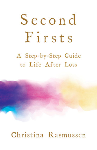 Second Firsts: A Step-by-Step Guide to Life after Loss book cover by Christina Rasmussen
