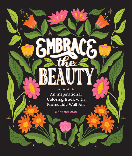 Embrace the Beauty: An Adult Coloring Book with Inspirational Quotes and Frameable Wall Art (Inspirational Coloring Books for Women) book cover by Ginny Mossman