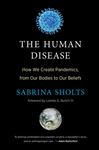 The Human Disease: How We Create Pandemics, from Our Bodies to Our Beliefs book cover by Sabrina Sholts