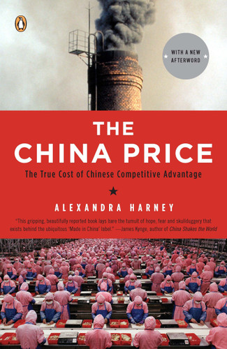 The China Price: The True Cost of Chinese Competitive Advantage book cover by Alexandra Harney