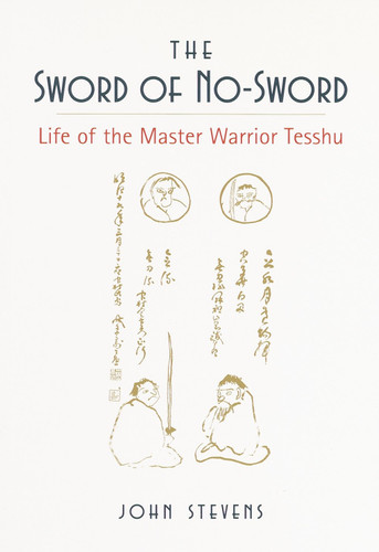 The Sword of No-Sword: Life of the Master Warrior Tesshu book cover by John Stevens