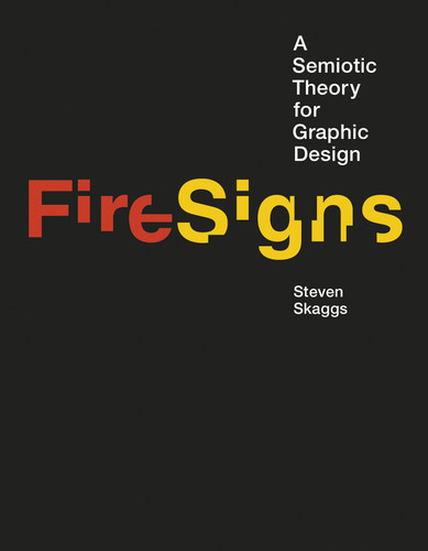 FireSigns: A Semiotic Theory for Graphic Design (Design Thinking, Design Theory) book cover by Steven Skaggs