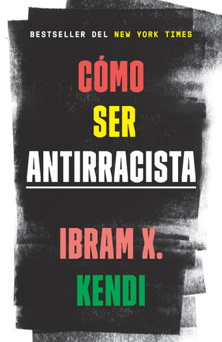 Cómo ser antirracista / How to Be an Antiracist book cover by Ibram X. Kendi