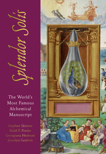 Splendor Solis: The World's Most Famous Alchemical Manuscript book cover by Dr. Stephen Skinner, Dr. Rafal T. Prinke, Georgiana Hedesan, Joscelyn Godwin