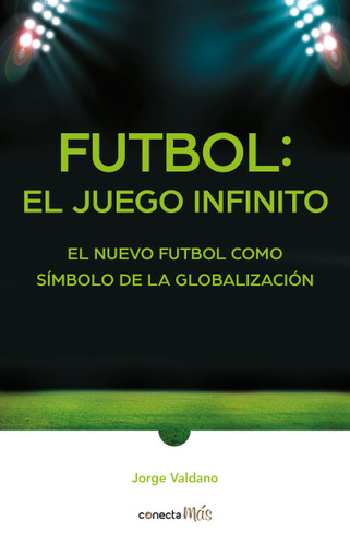 Fútbol: el Juego infinito / Football Infinite Game: The New Football as a Symbol of Globalization book cover by Jorge Valdano
