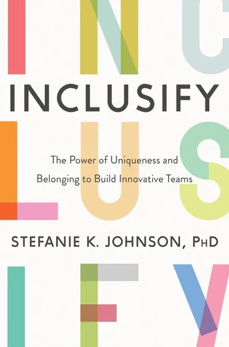 Inclusify: The Power of Uniqueness and Belonging to Build Innovative Teams book cover by Stefanie K. Johnson