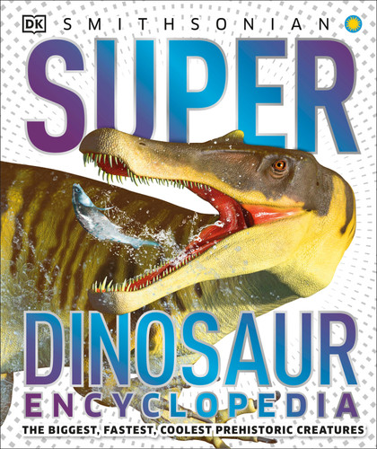 Super Dinosaur Encyclopedia: The Biggest, Fastest, Coolest Prehistoric Creatures (DK Super Nature Encyclopedias) book cover by DK