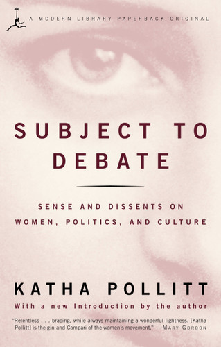 Subject to Debate: Sense and Dissents on Women, Politics, and Culture book cover by Katha Pollitt