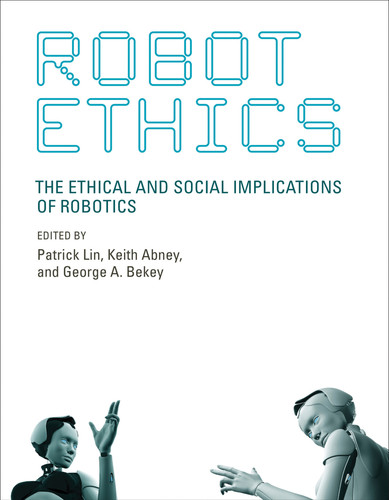 Robot Ethics: The Ethical and Social Implications of Robotics (Intelligent Robotics and Autonomous Agents series) book cover by 