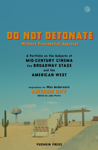 DO NOT DETONATE Without Presidential Approval: A Portfolio on the Subjects of Mid-century Cinema, the Broadway Stage and the American West book cover by 