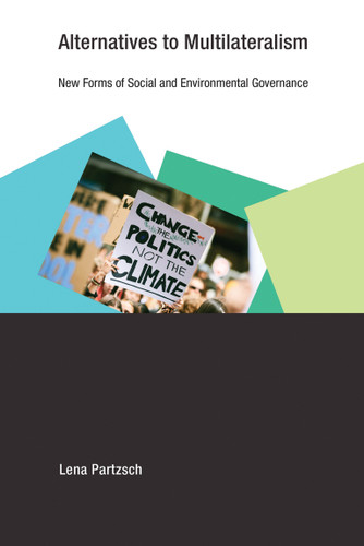 Alternatives to Multilateralism: New Forms of Social and Environmental Governance (Earth System Governance) book cover by Lena Partzsch