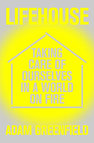 Lifehouse: Taking Care of Ourselves in a World on Fire book cover by Adam Greenfield