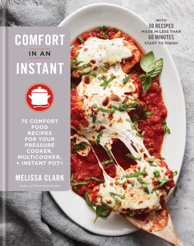 Comfort in an Instant: 75 Comfort Food Recipes for Your Pressure Cooker, Multicooker, and Instant Pot®:A Cookbook book cover by Melissa Clark