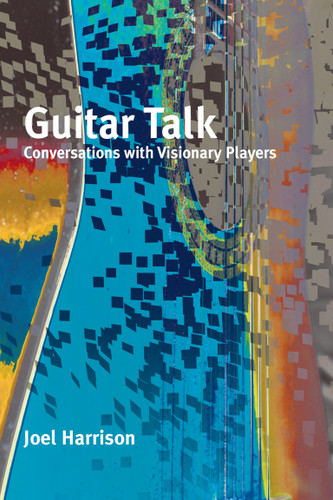 Guitar Talk: Conversations with Visionary Players book cover by Joel Harrison