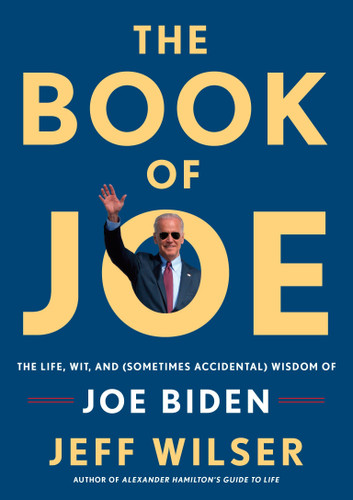 The Book of Joe: The Life, Wit, and (Sometimes Accidental) Wisdom of Joe Biden book cover by Jeff Wilser