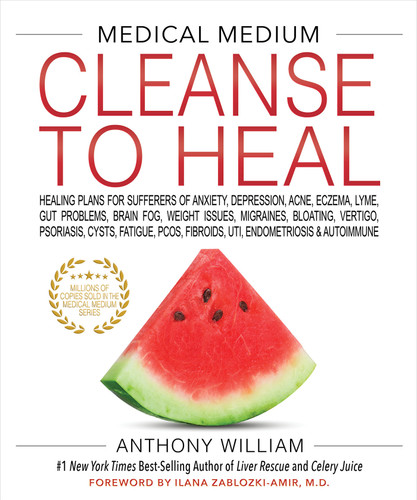 Medical Medium Cleanse to Heal: Healing Plans for Sufferers of Anxiety, Depression, Acne, Eczema, Lyme, Gut Problems, Brain Fog, Weight Issues, Migraines, Bloating, Vertigo, Psoriasis book cover by Anthony William