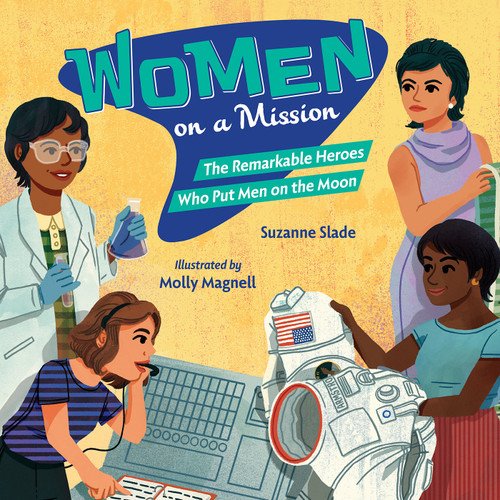 Women on a Mission: The Remarkable Heroes Who Put Men on the Moon book cover by Suzanne Slade