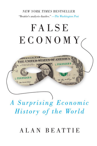 False Economy: A Surprising Economic History of the World book cover by Alan Beattie