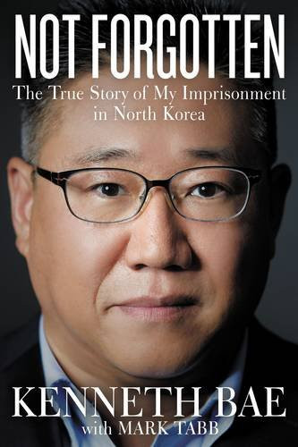 Not Forgotten: The True Story of My Imprisonment in North Korea Cover